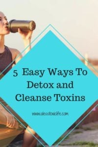 5 Easy Ways To Detox and Cleanse From Toxins